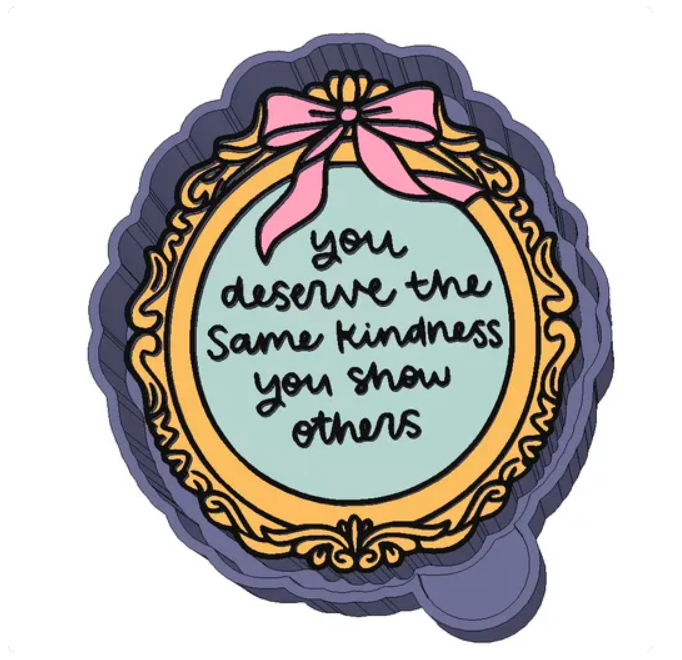 you deserve the same kindness you show others Freshie Mold
