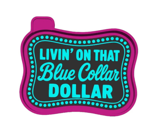 Livin' On That Blue Collar Dollar Freshie Mold